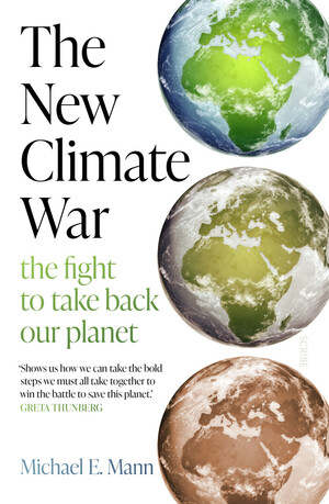 The New Climate War: the fight to take back our planet by Michael E. Mann