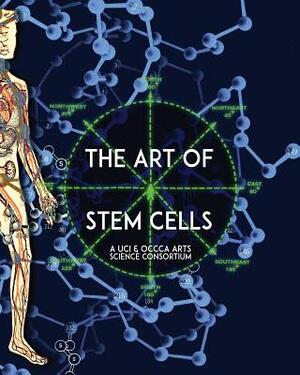 The Art of Stem Cells: A U.C.I. & O.C.C.C.A. Arts Science Consortium by Stephen Anderson