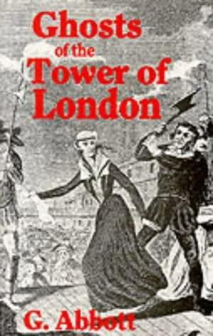 Ghosts of the Tower of London by Geoffrey Abbott, Shelagh Abbott