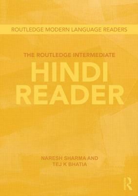 The Routledge Intermediate Hindi Reader by Tej K. Bhatia, Naresh Sharma