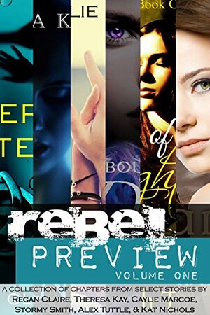 Rebel Preview (Volume Book 1) by Alex Tuttle, Stormy Smith, Regan Claire, Theresa Kay, Caylie Marcoe, Kat Nichols
