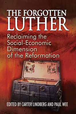 The Forgotten Luther: Reclaiming the Social-Economic Dimension of the Reformation by 