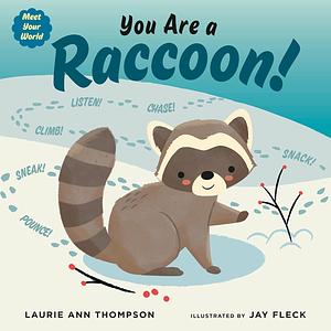 You Are a Raccoon! by Laurie Ann Thompson, Jay Fleck