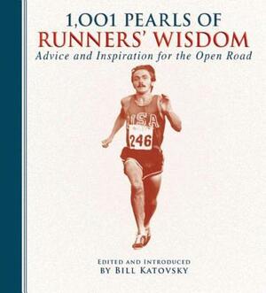 1,001 Pearls of Runners' Wisdom: Advice and Inspiration for the Open Road by Bill Katovsky