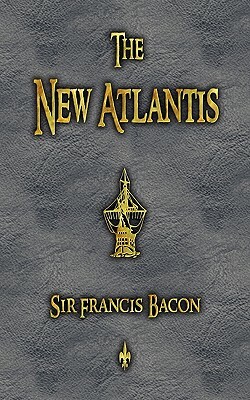 The New Atlantis by Sir Francis Bacon