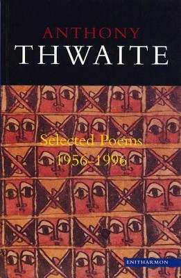 Selected Poems 1956-1996 by Anthony Thwaite, A. Thwaite