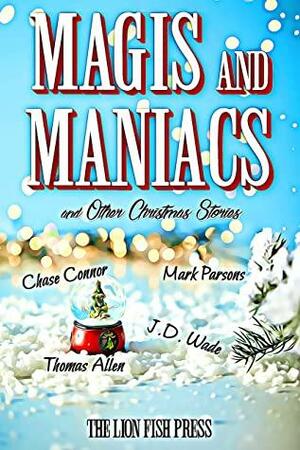 Magis and Maniacs: and Other Christmas Stories by Mark Parsons, Chase Connor, Thomas Allen, J.D. Wade