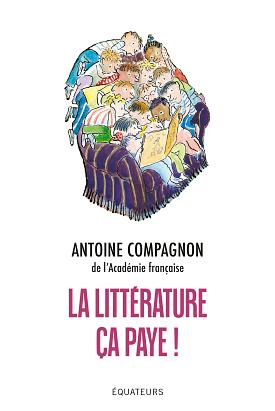 La littérature ca paye !  by Antoine Compagnon