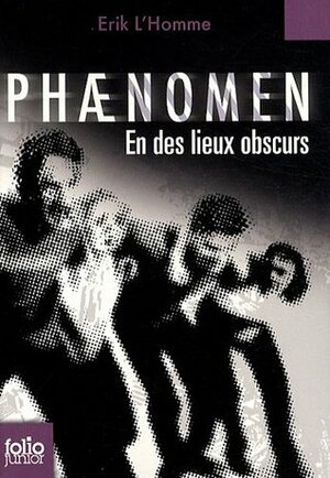 Phaenomen, Tome 3 : En des lieux obscurs by Erik L'Homme