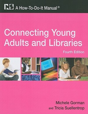 Connecting Young Adults and Libraries: A How-To-Do-It Manual [With CDROM] by Michele Gorman, Tricia Suellentrop