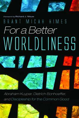 For a Better Worldliness by Brant M. Himes