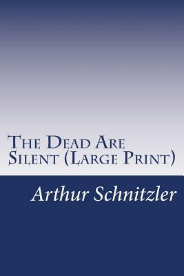 The Dead Are Silent (Large Print) by Arthur Schnitzler