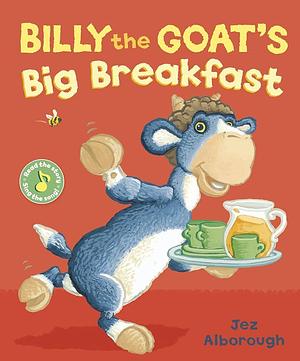 Billy the Goats Big Breakfast by Jez Alborough, Jez Alborough