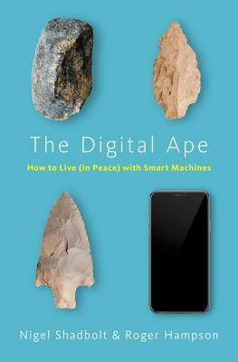 The Digital Ape: How to Live (in Peace) with Smart Machines by Roger Hampson, Nigel Shadbolt