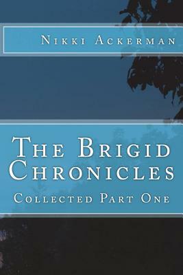 The Brigid Chronicles: Collected by Nikki Ackerman