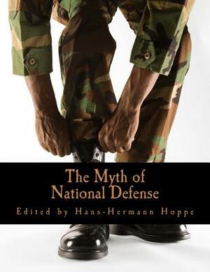 The Myth of National Defense (Large Print Edition): Essays on the Theory and History of Security Production by Hans-Hermann Hoppe