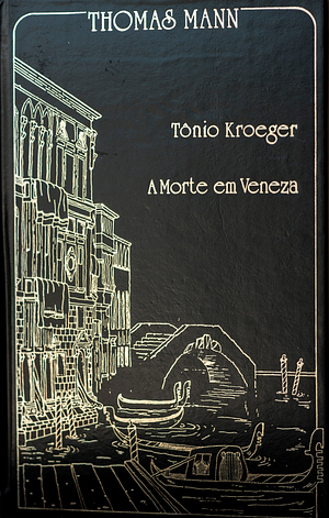 Tônio Kroeger - A Morte Em Veneza by Thomas Mann