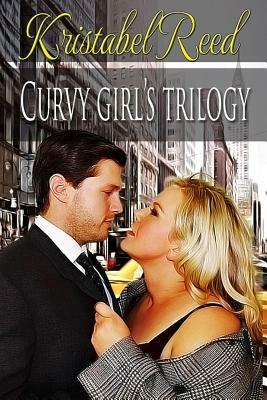 Curvy Girl's Trilogy: Countess Curvy, Boss Likes Curves, and Curvy's Cad by Kristabel Reed