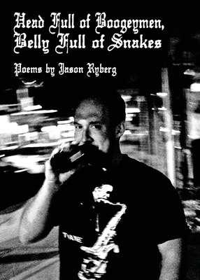 Head Full of Boogeymen / Belly Full of Snakes: 2.0 by Jason Ryberg