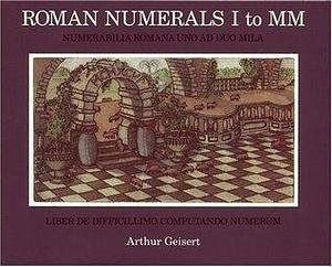 Roman Numerals I to Mm: Numerabilia Romanana Uno Ad Duo Mila by Arthur Geisert, Arthur Geisert