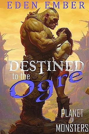 Destined to the Ogre by Eden Ember