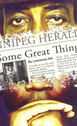 Some Great Thing by Lawrence Hill