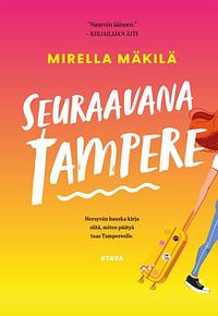 Seuraavana Tampere by Mirella Mäkilä