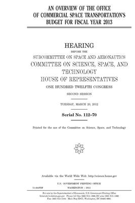 An overview of the Office of Commercial Space Transportation's budget for fiscal year 2013 by United S. Congress, Committee On Science Space an (house), United States House of Representatives