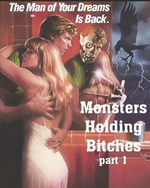 The Man Of Your Dreams Is Back Monsters Holding Bitches Part 1: Adult Bitches Comics & Graphic Novels by A. N, N.