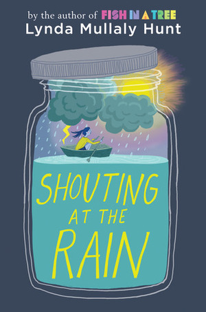 Shouting at the Rain by Lynda Mullaly Hunt