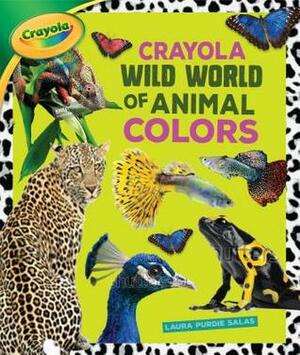 Crayola (R) Wild World of Animal Colors by Laura Purdie Salas