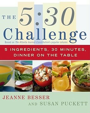 The 5:30 Challenge: 5 Ingredients, 30 Minutes, Dinner on the Table by Jeanne Besser, Susan Puckett