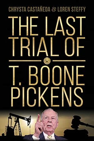 The Last Trial of T. Boone Pickens by Chrysta Castaneda, Loren C. Steffy