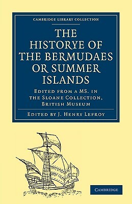 Historye of the Bermudaes or Summer Islands: Edited from a Ms. in the Sloane Collection, British Museum by 