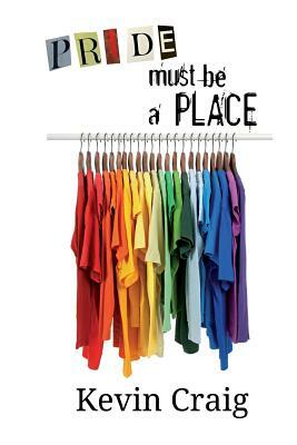 Pride Must Be a Place by Kevin Craig