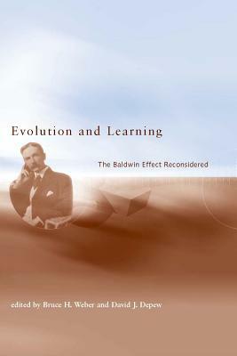 Evolution and Learning: The Baldwin Effect Reconsidered by Bruce H. Weber