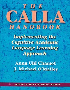 The Calla Handbook: Implementing the Cognitive Academic Language Learning Approach by Anna Uhl Chamot