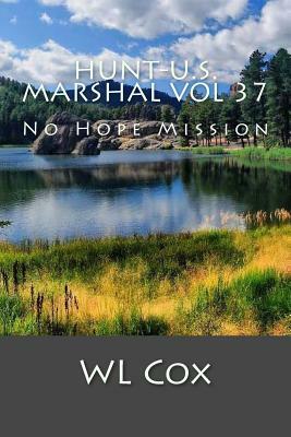 Hunt-U.S. Marshal Vol 37: No Hope Mission by Wl Cox