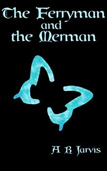 The Ferryman and the Merman by A.R. Jarvis