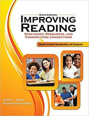 Improving Reading: Strategies, Resources and Common Core Connections 6th Edition by Jerry L. Johns