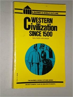 Western Civilization since 1500 by Walther Kirchner