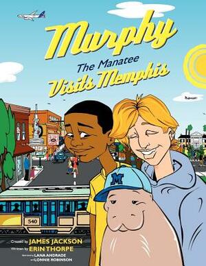 Murphy the Manatee Visits Memphis by Erin Thorpe, James Jackson