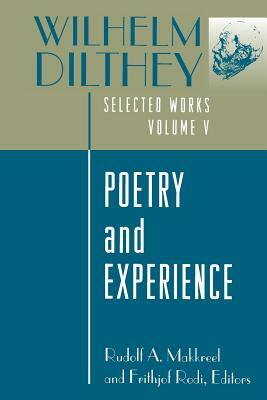 Wilhelm Dilthey: Selected Works, Volume V: Poetry and Experience by Wilhelm Dilthey