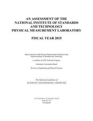 An Assessment of the National Institute of Standards and Technology Physical Measurement Laboratory: Fiscal Year 2015 by Division on Engineering and Physical Sci, Laboratory Assessments Board, National Academies of Sciences Engineeri