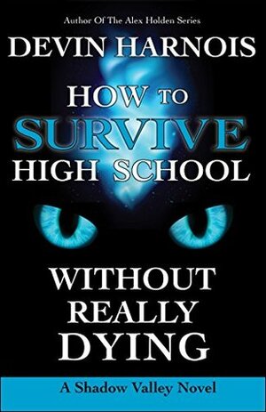 How to Survive High School Without Really Dying by Devin Harnois