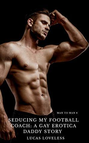 Seducing My Football Coach : A Gay Erotica Daddy Story (Man to Man Book 8) by Lucas Loveless