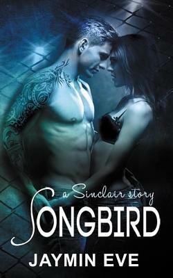 Songbird: A Sinclair Story by Jaymin Eve