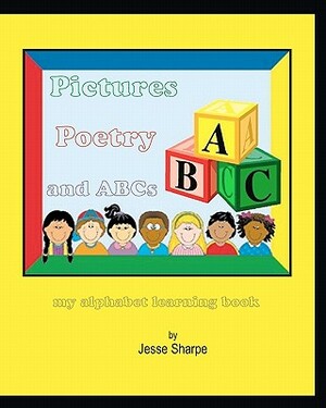 Pictures Poetry and ABCs: my alphabet learning book by Jesse Sharpe