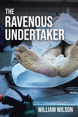 The Ravenous Undertaker by William Wilson