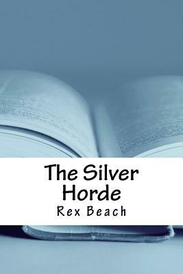 The Silver Horde by Rex Beach